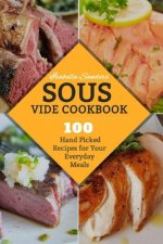 Sous Vide Cookbook: 100 Hand Picked Recipes For Your Everyday Meals