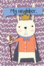 My Neighbor...: Adventures of a Rabbit King a What Happens Next Comic Activity Book for Artists
