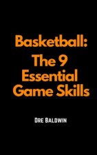 Basketball: The 9 Essential Game Skills