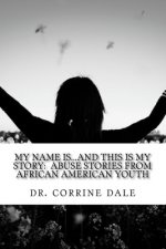 My Name Is...And This Is My Story: Abuse Stories From African American Youth