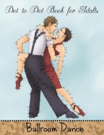 Dot to Dot Book for Adults: Ballroom Dance: Extreme Connect the Dots Book