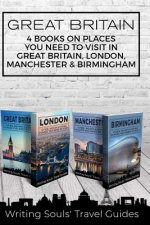 Great Britain: 4 Books - Places You NEED To Visit in Great Britain, London, Manchester & Birmingham