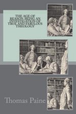 The age of reason: being an investigation of true and fabulous theology