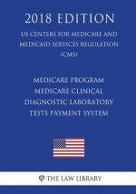 Medicare Program - Medicare Clinical Diagnostic Laboratory Tests Payment System (US Centers for Medicare and Medicaid Services Regulation) (CMS) (2018