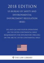 Oil and Gas and Sulfur Operations on the Outer Continental Shelf - Requirements for Exploratory Drilling on the Arctic Outer Continental Shelf (US Bur