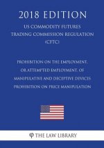 Prohibition on the Employment, or Attempted Employment, of Manipulative and Deceptive Devices - Prohibition on Price Manipulation (US Commodity Future