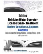 Idaho Drinking Water Operator License Exam - Treatment Review Questions & Answers: covering fundamental knowledge compatible with all classes