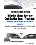 Massachusetts Drinking Water Operator Certification Exam - Treatment Review Questions & Answers: covering fundamental knowledge compatible with all ex