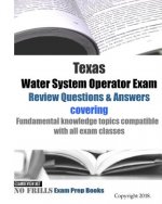 Texas Water System Operator Exam Review Questions & Answers: covering Fundamental knowledge topics compatible with all exam classes
