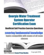 Georgia Water Treatment System Operator Certification Exam Unofficial Self Practice Exercise Questions: covering fundamental knowledge topics compatib