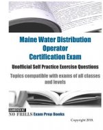 Maine Water Distribution Operator Certification Exam Unofficial Self Practice Exercise Questions: Topics compatible with exams of all classes and leve