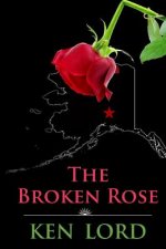 The Broken Rose: The Murder of an Alaskan Madam