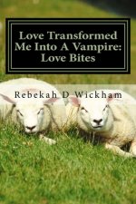 Love Transformed Me Into A Vampire: Love Bites: Love Turned Me Into A Vampire