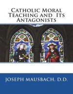 Catholic Moral Teaching and Its Antagonists