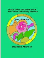 Large Space Coloring Book: For Seniors and Visually Impaired - Don't Give Up