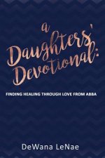 A Daughters' Devotional: Finding Healing through Love from Abba
