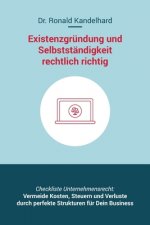 Existenzgründung und Selbstständigkeit rechtlich richtig: Selbstständig machen, Unternehmensgründung und Management für Gewerbe, Freiberufler, Freelan