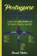 Portuguese: Learning With Root Words.: Learn one Latin-Greek root to learn many words. Boost your Portuguese vocabulary with Latin