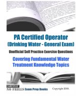 PA Certified Operator (Drinking Water - General Exam) Unofficial Self Practice Exercise Questions: Covering Fundamental Water Treatment Knowledge Topi
