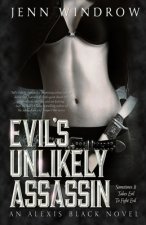 Evil's Unlikely Assassin: An Alexis Black Novel