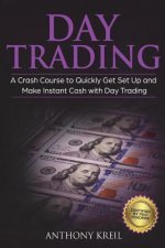 Day Trading: The #1 Crash Course to Quickly Get Set Up and Make Instant Cash with Day Trading (Analysis of the Stock Market, Tradin