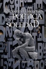 Reflexiones existenciales en poetica soledad