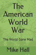The American World War: The World Gone Mad