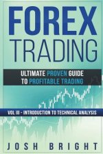 Forex Trading: Ultimate Proven Guide to Profitable Trading: Volume III - Introduction to Technical Analysis