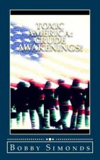 Toxic America: Crude Awakenings!: Open Your Mind, Then Your Eyes...