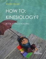 How to: Kinesiology? Book 10 Face Reading: Kinesiology Muscle Testing