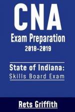 CNA Exam Preparation 2018-2019: State of Indiana Skills Board Exam: CNA State Boards Exam Study Guide