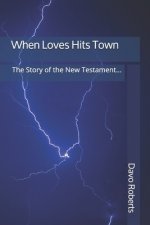 When Love Hits Town: The Story of the New Testament