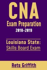 CNA Exam Preparation 2018-2019: Louisiana State Skills Board Exam: CNA State boards exam study guide