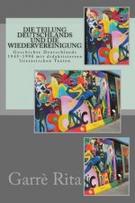 Die Teilung Deutschlands und die Wiedervereinigung: Geschichte Deutschlands 1945-1990 mit didaktisierten literarischen Texten