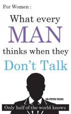 For Women: What do men think when they Don't Talk ?: Only half of the world knows