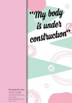 The Body Plan Plus - FOOD DIARY - Tania Carter: Code B31 - My Body is Under Cons: Calorie Smart & Food Organised - Clever Food Diary - For Weight Loss