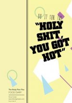 The Body Plan Plus - FOOD DIARY - Tania Carter: Code B33 - Holy Shit You Got Hot: Calorie Smart & Food Organised - Clever Food Diary - For Weight Loss