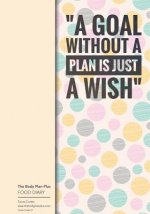 The Body Plan Plus - FOOD DIARY - Tania Carter: Code B37 - A Goal Without A Plan: Calorie Smart & Food Organised - Clever Food Diary - For Weight Loss