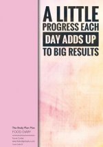 The Body Plan Plus - FOOD DIARY - Tania Carter: Code B44 - A Little Progress Eac: Calorie Smart & Food Organised - Clever Food Diary - For Weight Loss