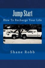 Jump Start: How To Recharge Your Life