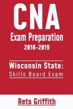 CNA Exam Preparation 2018-2019: Wisconsin State Skills Board Exam: CNA State Boards Exam Study guide