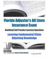 Florida Adjusters All Lines Insurance Exam Unofficial Self Practice Exercise Questions: covering Fundamental Claim Adjusting Knowledge