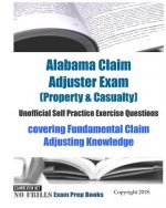 Alabama Claim Adjuster Exam (Property & Casualty) Unofficial Self Practice Exercise Questions: covering Fundamental Claim Adjusting Knowledge