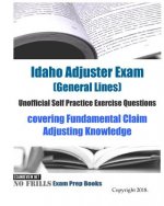 Idaho Adjuster Exam (General Lines) Unofficial Self Practice Exercise Questions: covering Fundamental Claim Adjusting Knowledge