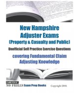 New Hampshire Adjuster Exams (Property & Casualty and Public) Unofficial Self Practice Exercise Questions: covering Fundamental Claim Adjusting Knowle