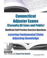 Connecticut Adjuster Exams (Casualty All Lines and Public) Unofficial Self Practice Exercise Questions: covering Fundamental Claim Adjusting Knowledge