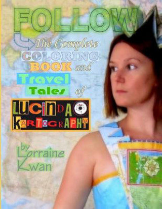 Follow: The Complete Coloring Book and Travel Tales of Lucinda Kartography