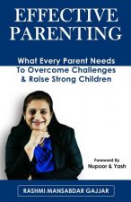 Effective Parenting: What Every Parent Needs To Overcome Challenges & Raise Strong Children