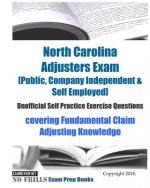 North Carolina Adjusters Exam [Public, Company Independent & Self Employed] Unofficial Self Practice Exercise Questions: covering Fundamental Claim Ad