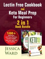 Lectin Free Cookbook and Keto Meal Prep For Beginners 2 in 1 Book: 100+ Delicious, and Tasty Recipes to lose weight, heal your gut and live healthy